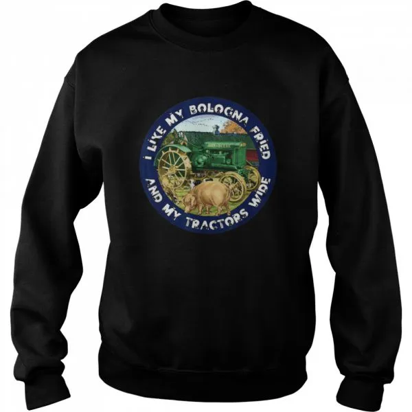 I Like My Bologna Fried and My Tractors Wide Farm shirt - Image 4