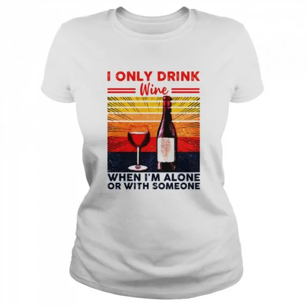 I Only Drink Wine When Im Alone Or With Someone Vintage Retro shirt - Image 2