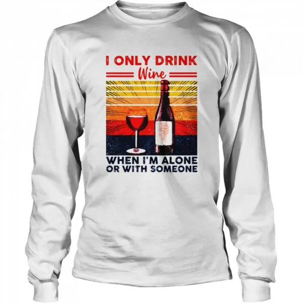 I Only Drink Wine When Im Alone Or With Someone Vintage Retro shirt - Image 3