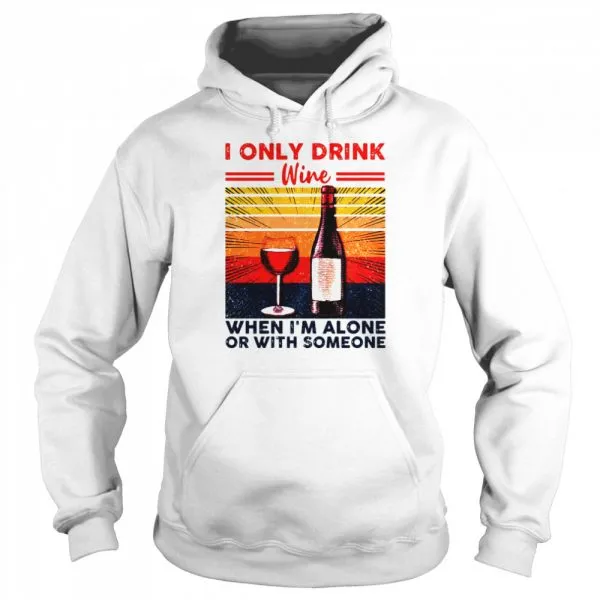 I Only Drink Wine When Im Alone Or With Someone Vintage Retro shirt - Image 5