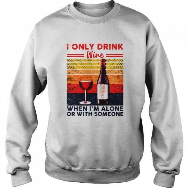 I Only Drink Wine When Im Alone Or With Someone Vintage Retro shirt - Image 4
