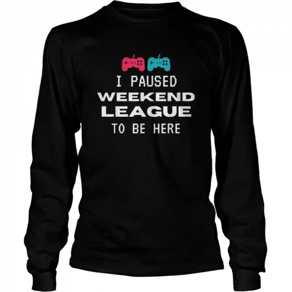 I Paused Weekend League To Be Here Soccer Video Game shirt - Image 3