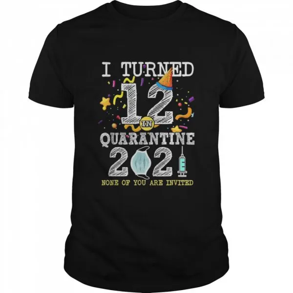 I Turned 12 in Quarantine 12nd Birthday 2021 shirt