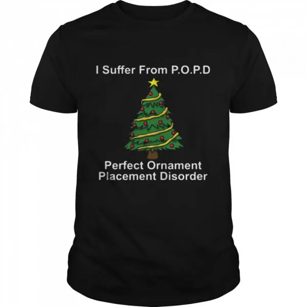 I suffer from popd perfect ornament placement disorder Christmas shirt