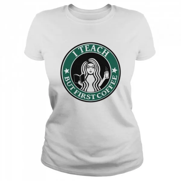 I teach but first Coffee Starbucks shirt - Image 2