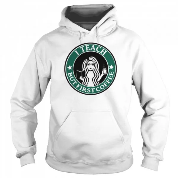 I teach but first Coffee Starbucks shirt - Image 5