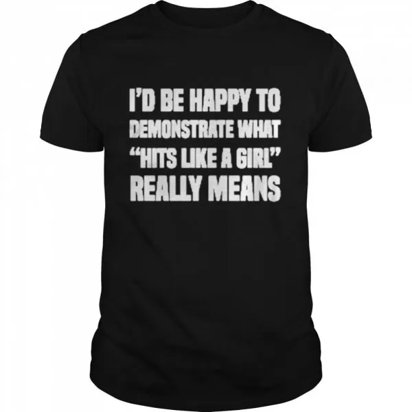 Id Be Happy To Demonstrate What Hits Like A Girl Really Means Classic Mens T-shirt - Image 2