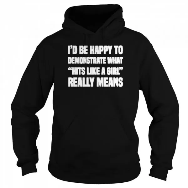 Id Be Happy To Demonstrate What Hits Like A Girl Really Means Classic Mens T-shirt - Image 6