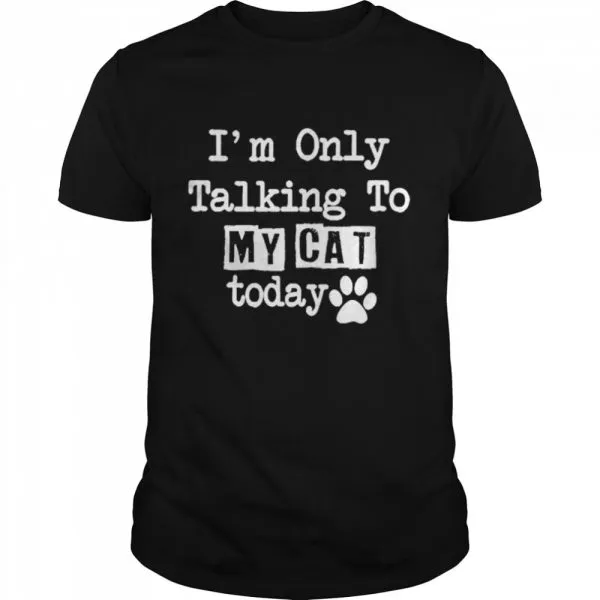 Im Only Talking To My Cat Today Classic Mens T-shirt - Image 2