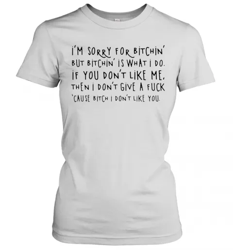 Im Sorry For Bitchin But Bitchin Is What I Do T-Shirt Classic Mens T-shirt - Image 3