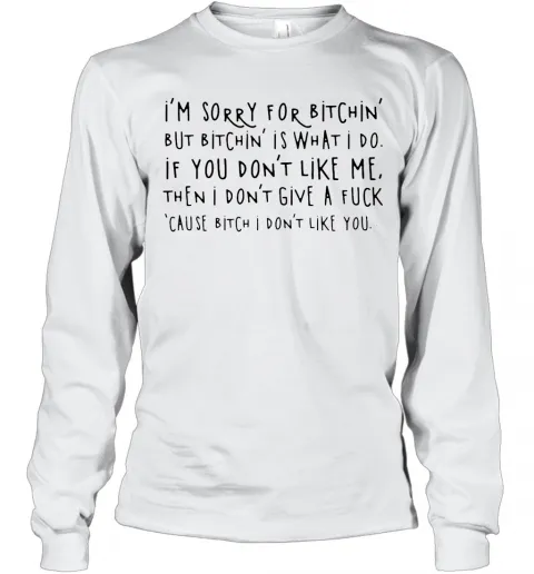 Im Sorry For Bitchin But Bitchin Is What I Do T-Shirt Classic Mens T-shirt - Image 4