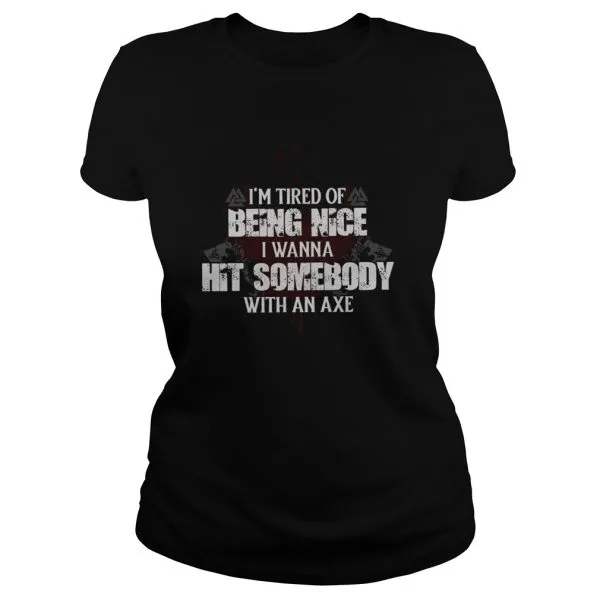 Im Tired Of Being Nice I Wanna Hit Somebody With An Axe Unisex - Image 3