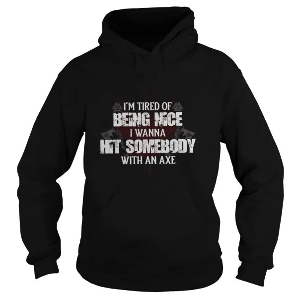 Im Tired Of Being Nice I Wanna Hit Somebody With An Axe Unisex - Image 4