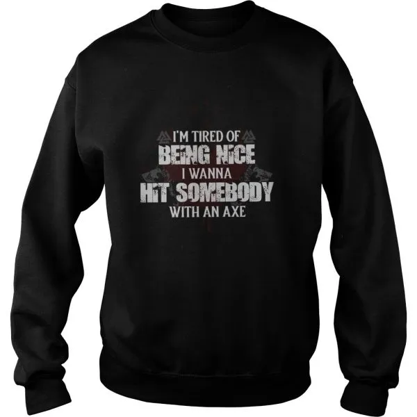 Im Tired Of Being Nice I Wanna Hit Somebody With An Axe Unisex - Image 5