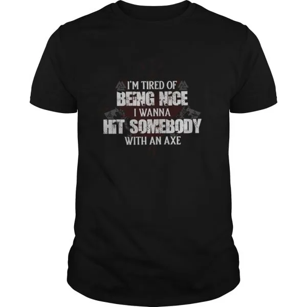 Im Tired Of Being Nice I Wanna Hit Somebody With An Axe Unisex - Image 2