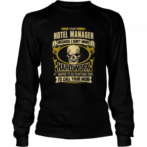 Im a hotel manager because I dont mid Hard work if I wanted to do something easy Id call your mom shirt - Image 3