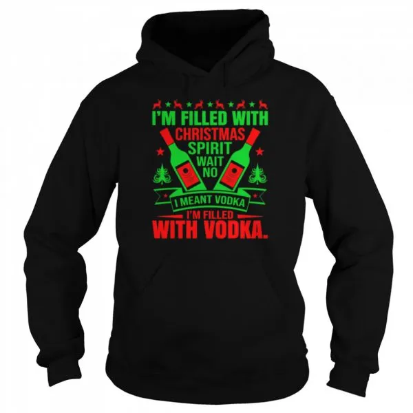 Im filled with Christmas spirit wane no I meant vodka Im filled with vodkas shirt - Image 5