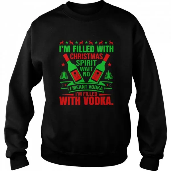Im filled with Christmas spirit wane no I meant vodka Im filled with vodkas shirt - Image 4