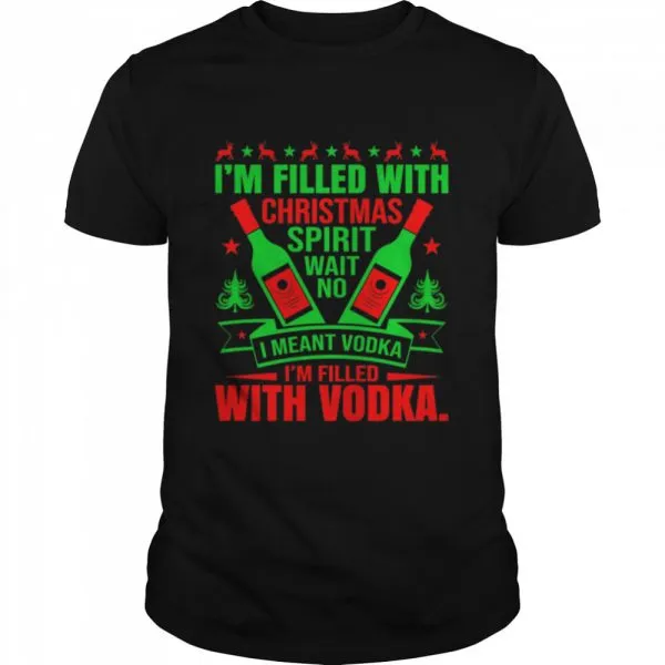 Im filled with Christmas spirit wane no I meant vodka Im filled with vodkas shirt