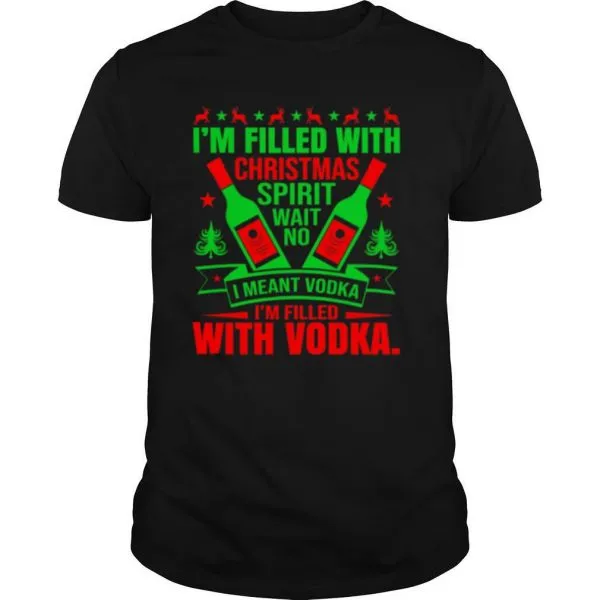 Im filled with Christmas spirit wane no I meant vodka Im filled with vodkas shirt