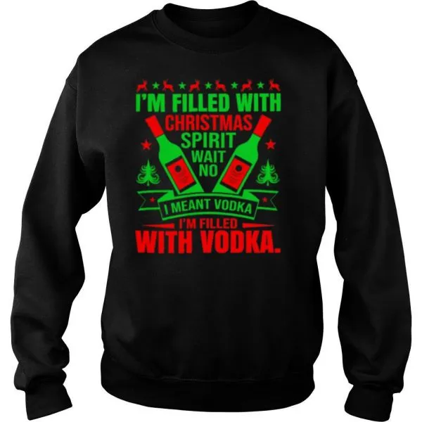 Im filled with Christmas spirit wane no I meant vodka Im filled with vodkas shirt - Image 4