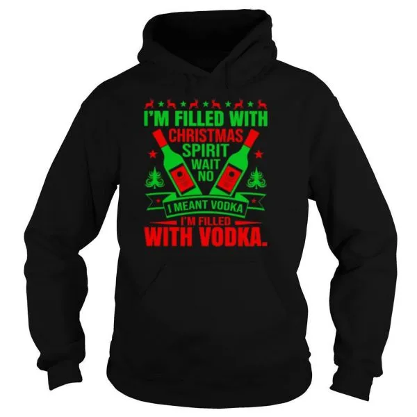 Im filled with Christmas spirit wane no I meant vodka Im filled with vodkas shirt - Image 5