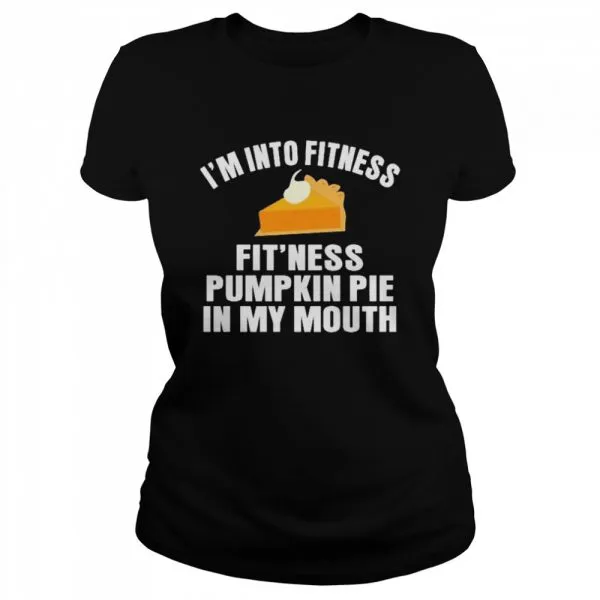 Im into fitness fitness pumpkin pie in my mouth shirt - Image 2