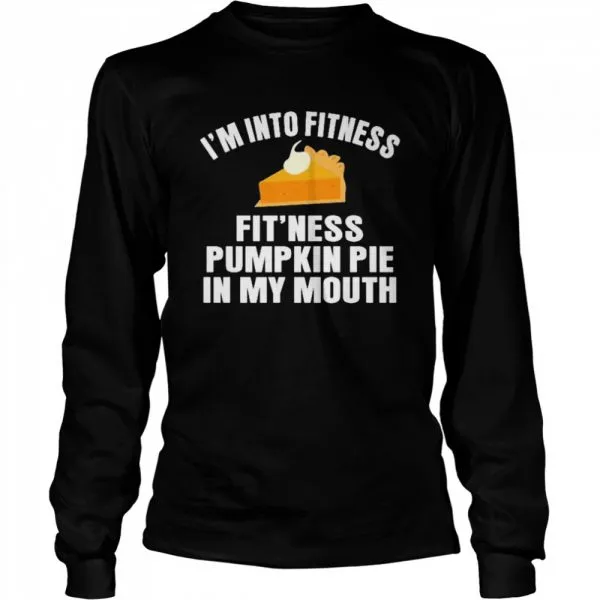 Im into fitness fitness pumpkin pie in my mouth shirt - Image 3