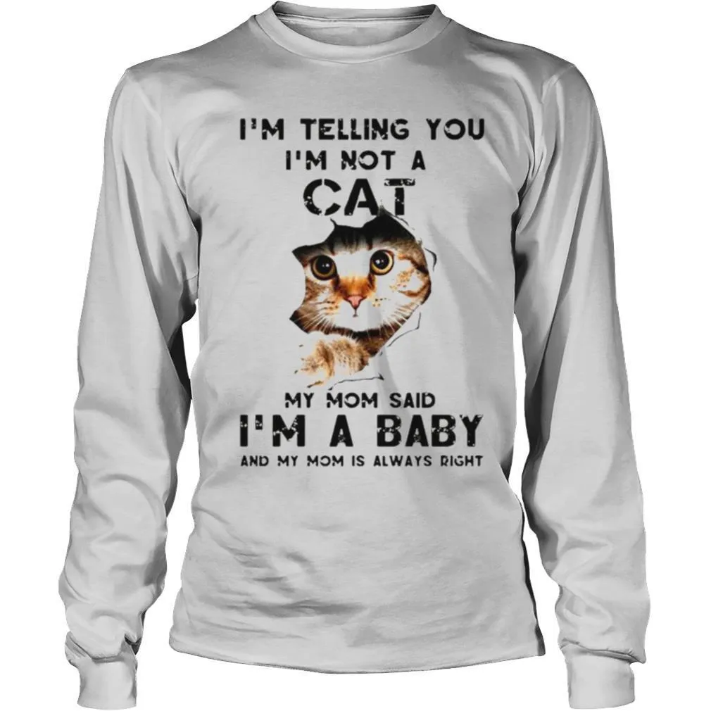 Im telling you Im not a cat my mom said Im a baby and my mom is always right shirt - Image 3