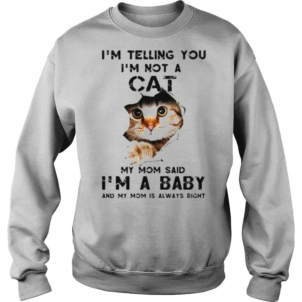 Im telling you Im not a cat my mom said Im a baby and my mom is always right shirt - Image 4