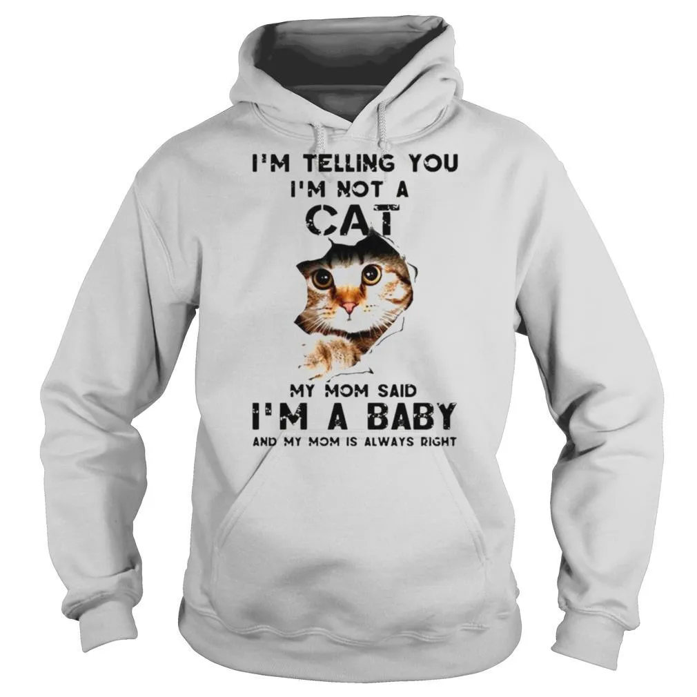 Im telling you Im not a cat my mom said Im a baby and my mom is always right shirt - Image 5