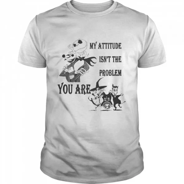Jack Skellington my attitude isnt the problem you are shirt