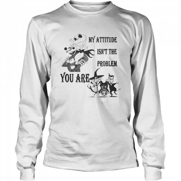 Jack Skellington my attitude isnt the problem you are shirt - Image 3