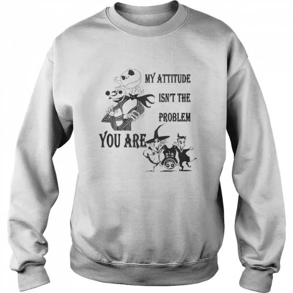 Jack Skellington my attitude isnt the problem you are shirt - Image 4