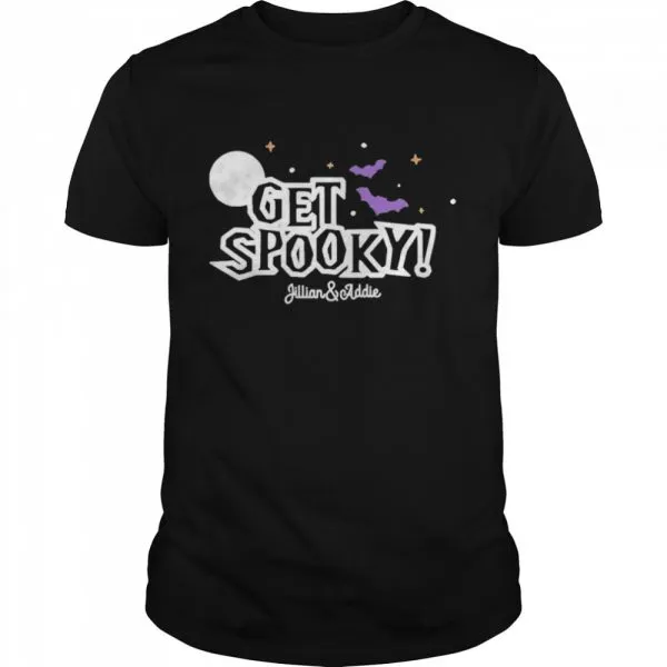 Jillian And Addie Merch Get Spooky shirt