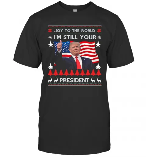Joy To The World Im Still Your President Donald Trump Christmas American Flag T-Shirt Classic Mens T-shirt