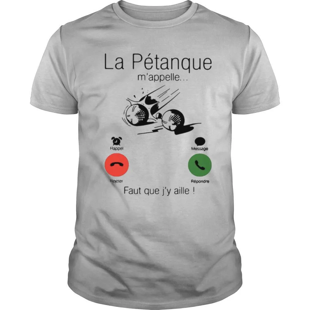 La Petanque Mappelle Faut Que Jy Aille shirt