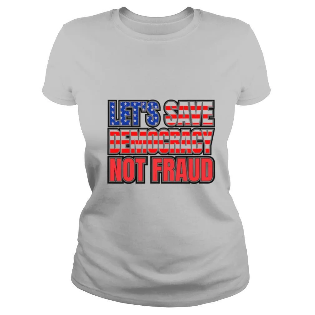 Lets Save Democracy No Fraud American Flag shirt - Image 2