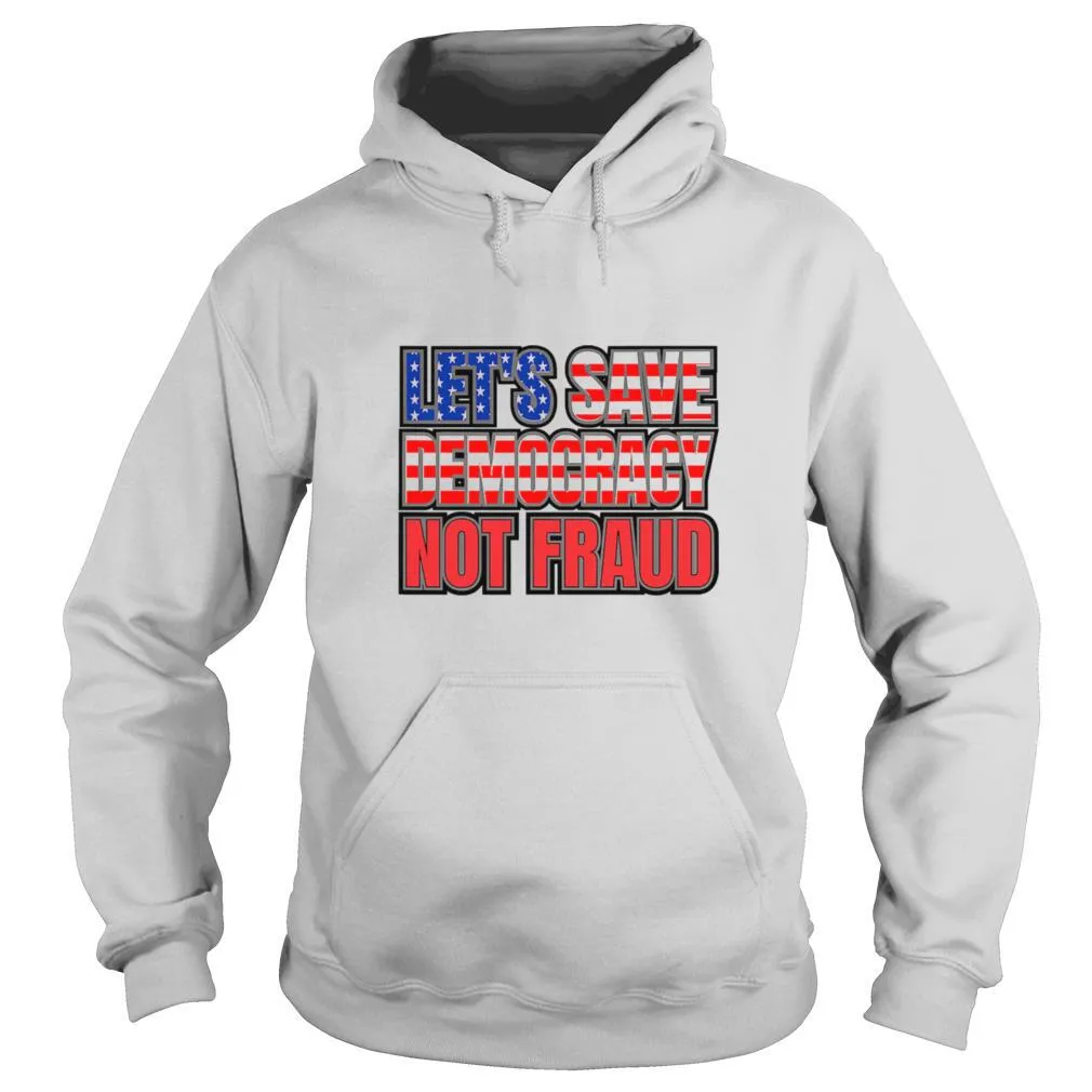 Lets Save Democracy No Fraud American Flag shirt - Image 5
