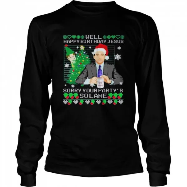 Michael Scott well happy birthday Jesus sorry your partys so lame Ugly Christmas shirt - Image 3