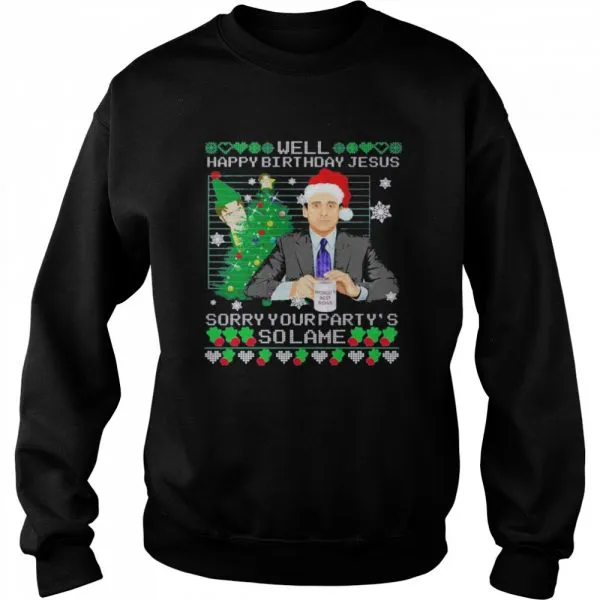 Michael Scott well happy birthday Jesus sorry your partys so lame Ugly Christmas shirt - Image 4
