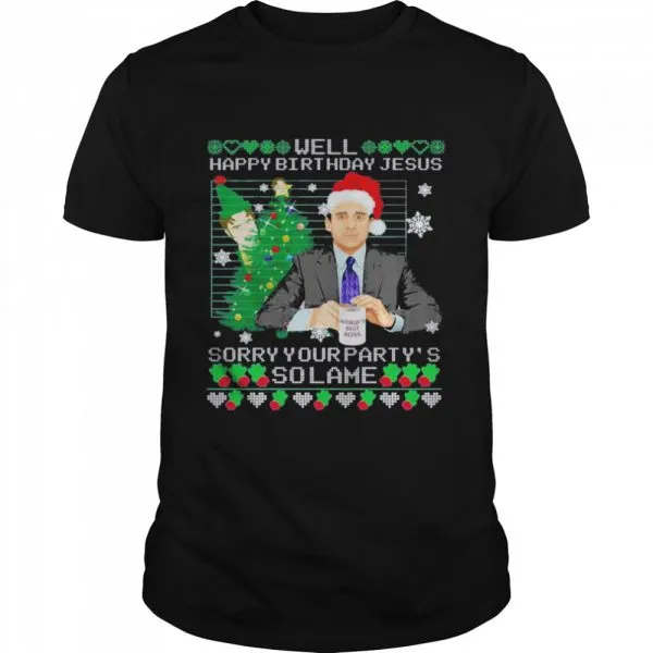 Michael Scott well happy birthday Jesus sorry your partys so lame Ugly Christmas shirt