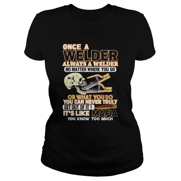 Once A Welder Always A Diesel Mechanic Its Like Mafia Unisex - Image 3
