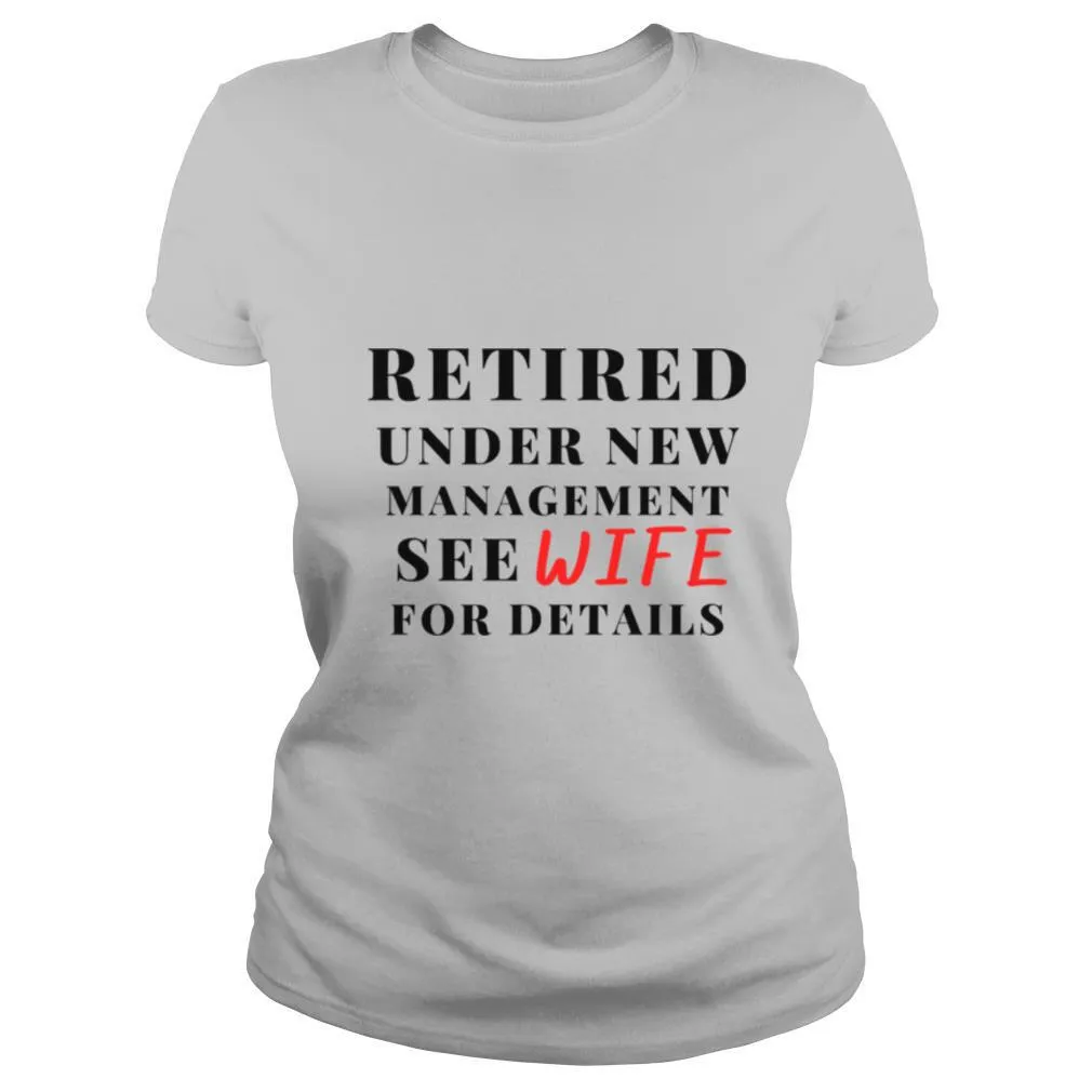 Retired Under New Management See Wife For Details shirt - Image 2