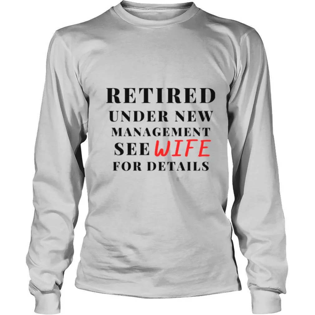 Retired Under New Management See Wife For Details shirt - Image 3