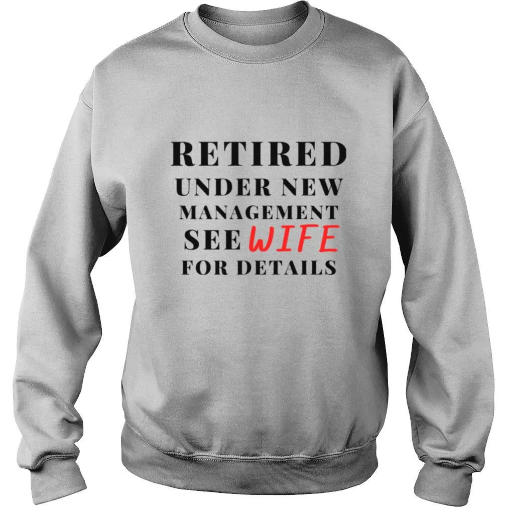Retired Under New Management See Wife For Details shirt - Image 4