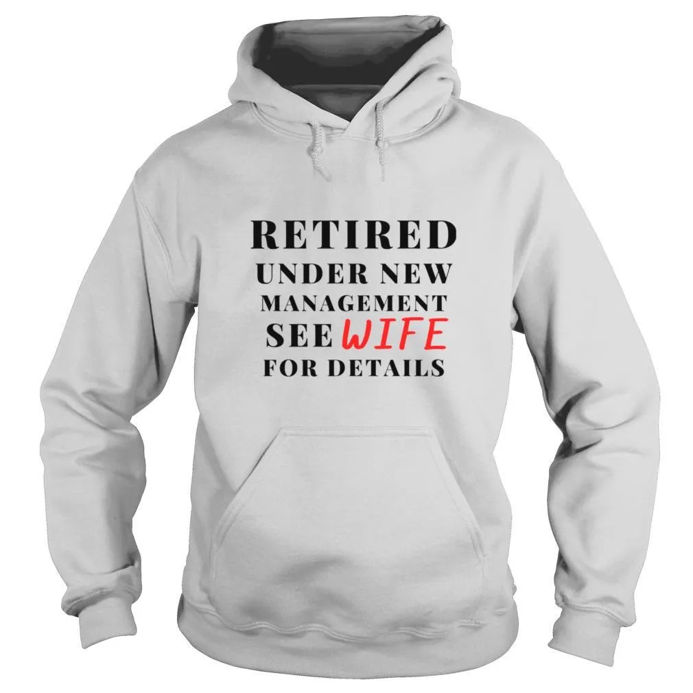 Retired Under New Management See Wife For Details shirt - Image 5