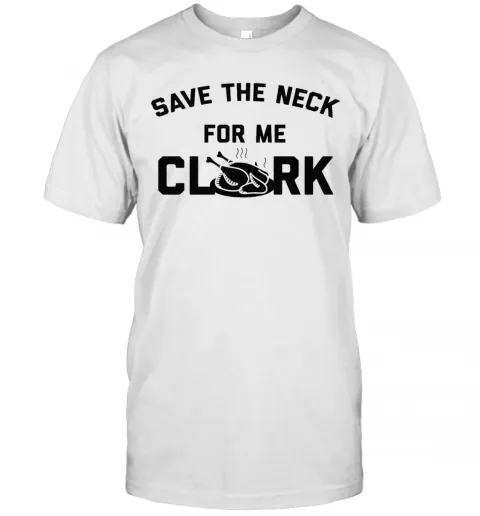 Save The Neck For Me Clark T-Shirt Classic Mens T-shirt