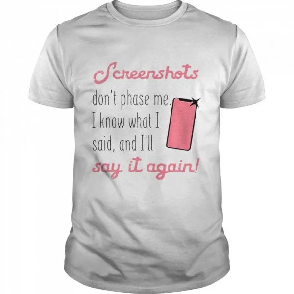 Screenshots Dont Phase Me I Know What I Said And Ill Say It Again Classic Mens T-shirt - Image 2