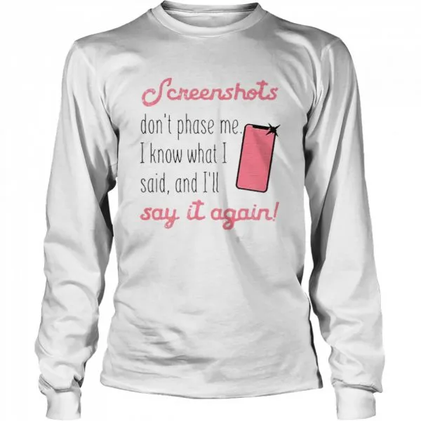 Screenshots Dont Phase Me I Know What I Said And Ill Say It Again Classic Mens T-shirt - Image 4